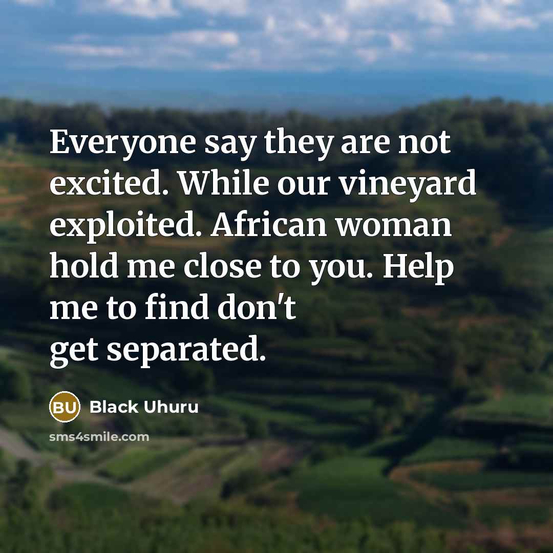 “Everyone say they are not excited. While our vineyard exploited.…” quote by Black Uhuru