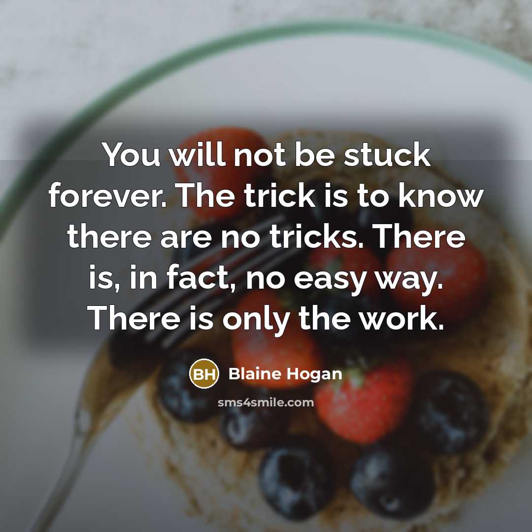 “You will not be stuck forever. The trick is to…” quote by Blaine Hogan