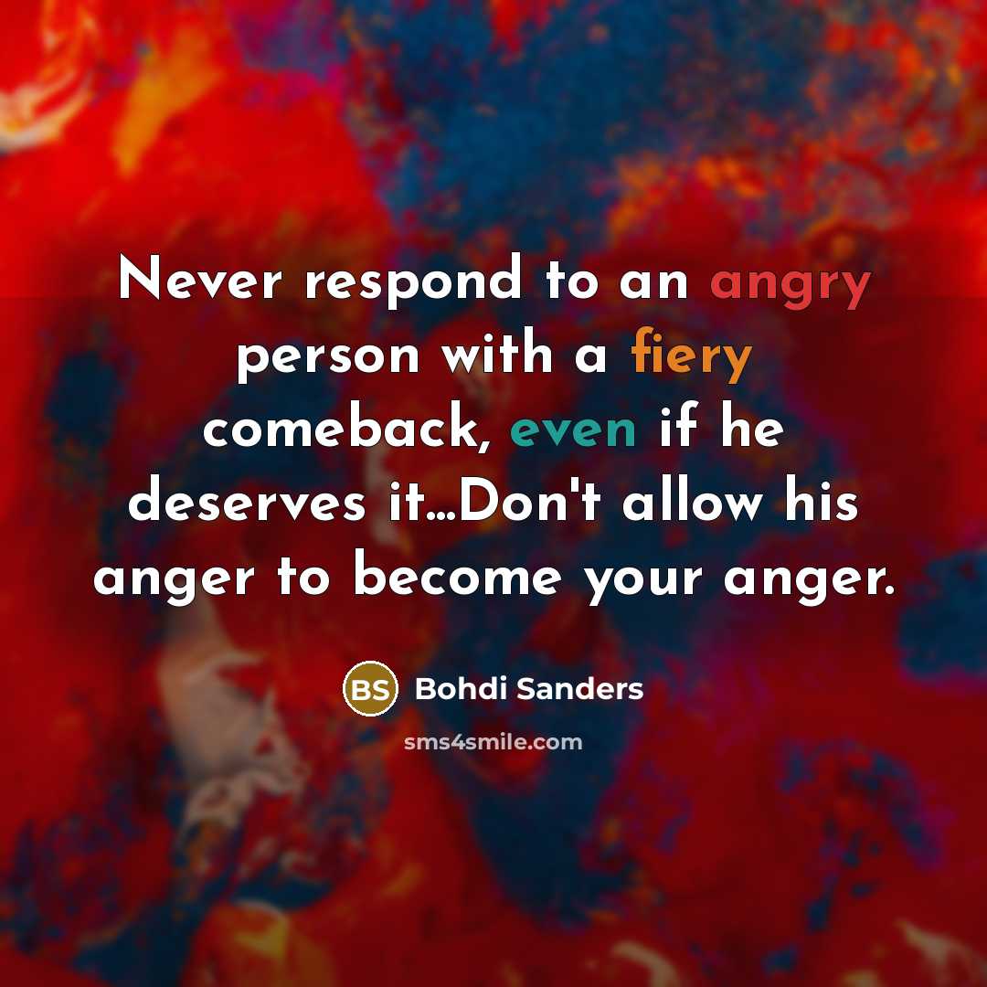 “Never respond to an angry person with a fiery comeback,…” quote by Bohdi Sanders