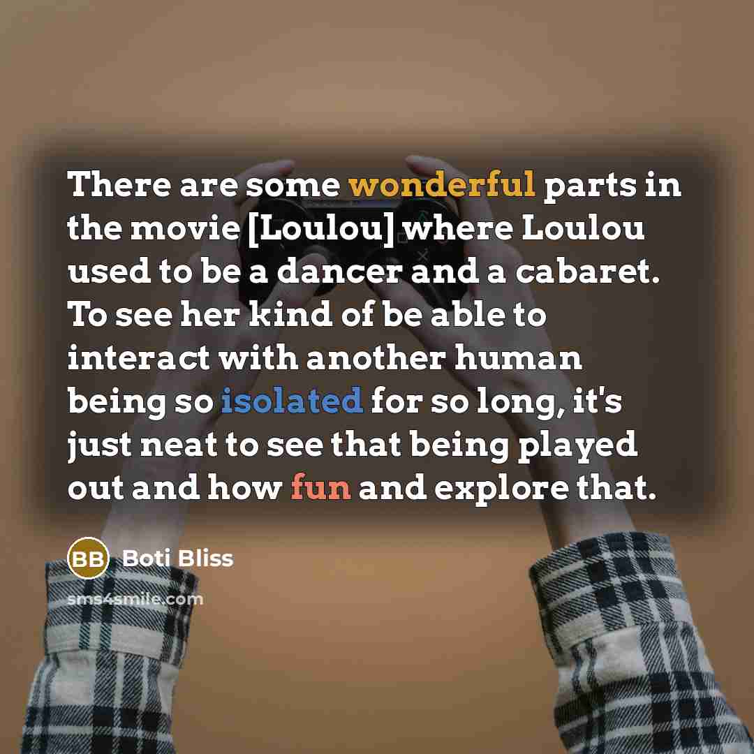 “There are some wonderful parts in the movie [Loulou] where…” quote by Boti Bliss