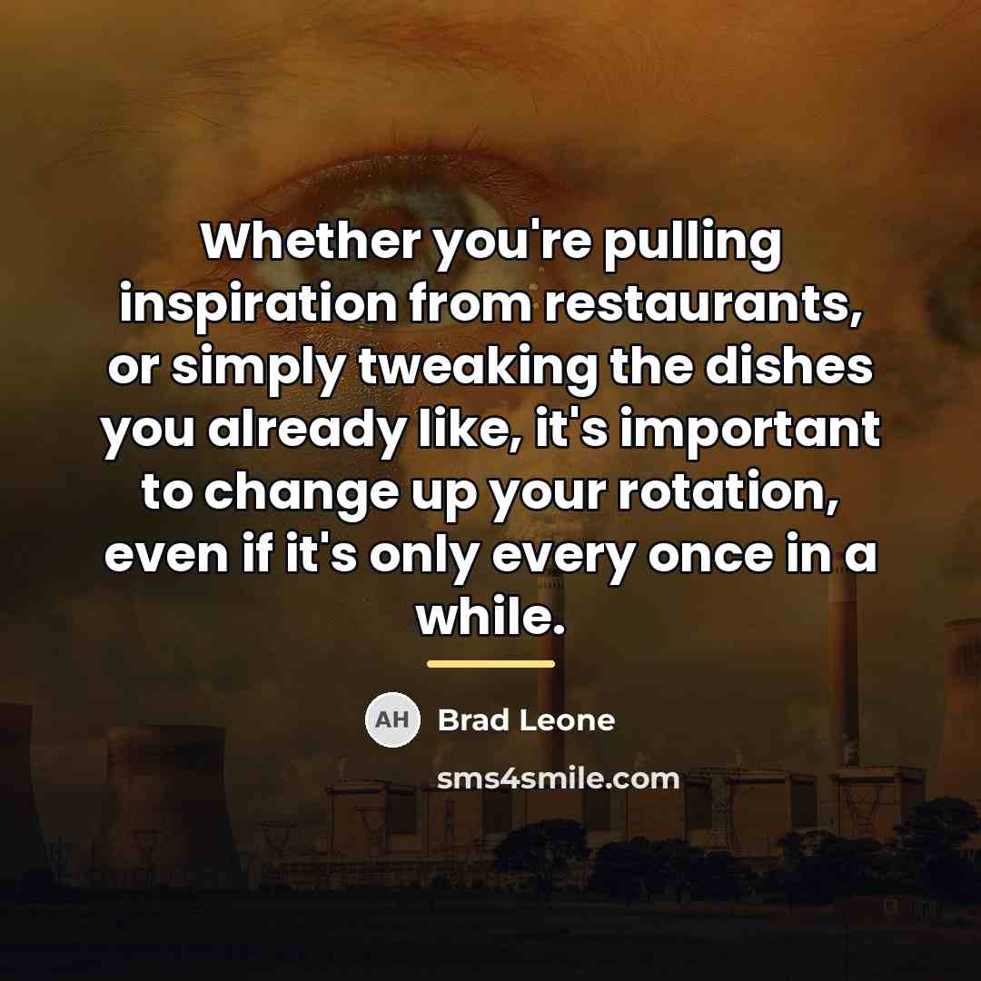 “Whether you're pulling inspiration from restaurants, or simply tweaking the…” quote by Brad Leone