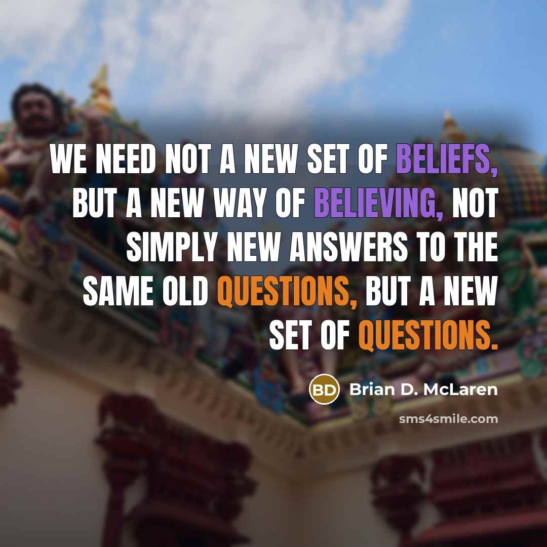 “We need not a new set of beliefs, but a…” quote by Brian D. McLaren