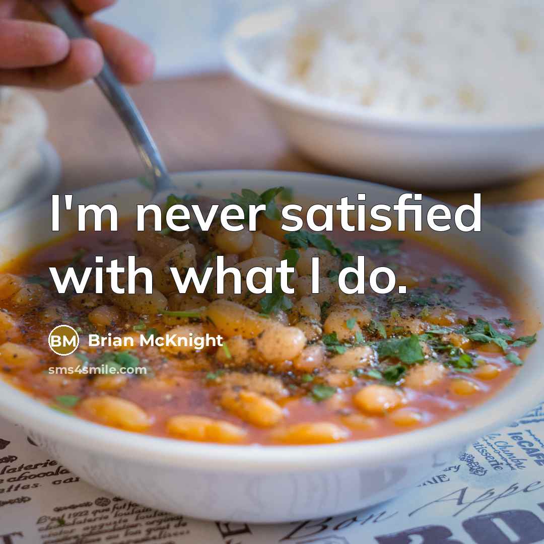 “I'm never satisfied with what I do.…” quote by Brian McKnight