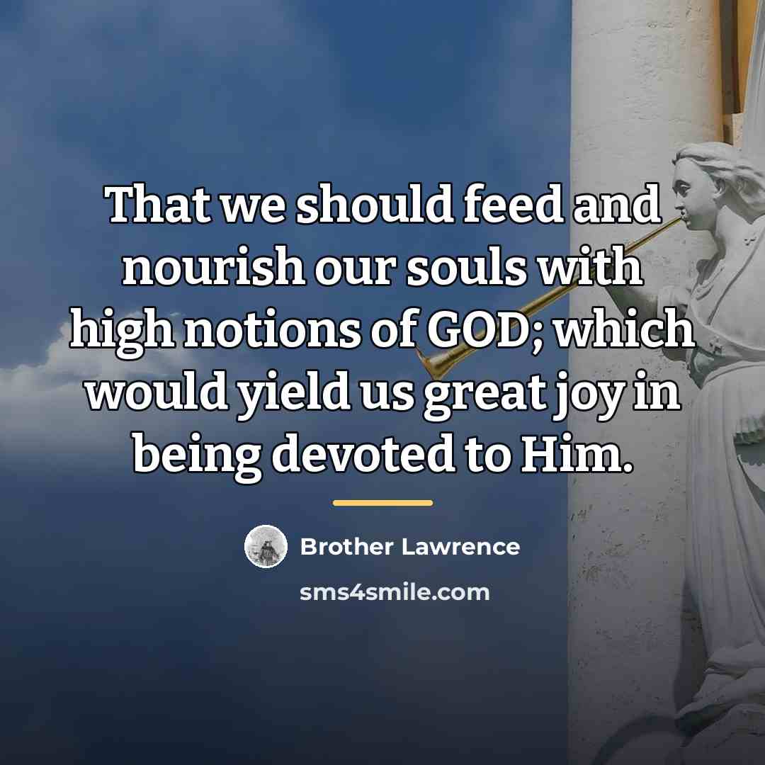 “That we should feed and nourish our souls with high…” quote by Brother Lawrence
