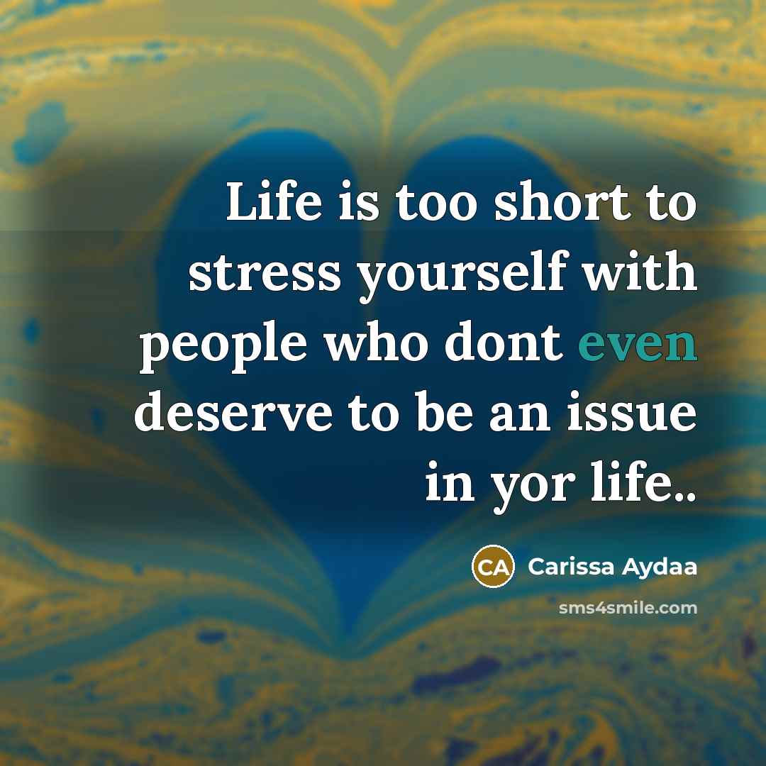 “Life is too short to stress yourself with people who…” quote by Carissa Aydaa