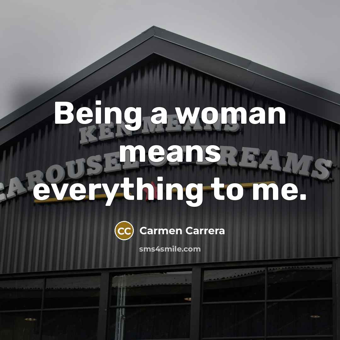 “Being a woman means everything to me.…” quote by Carmen Carrera