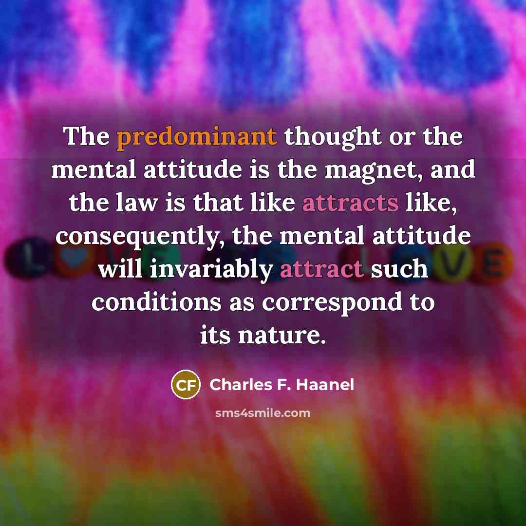 “The predominant thought or the mental attitude is the magnet,…” quote by Charles F. Haanel