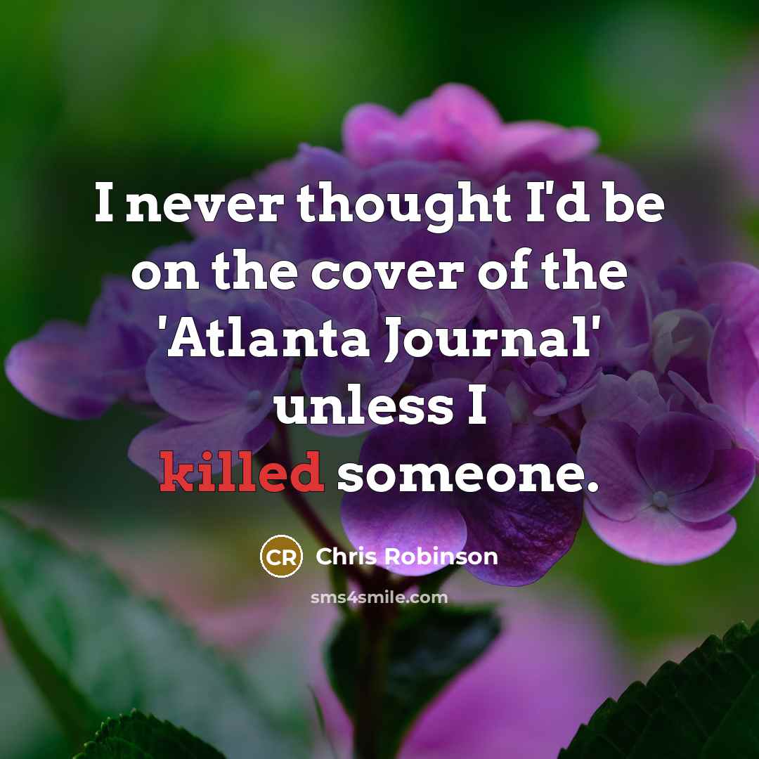 “I never thought I'd be on the cover of the…” quote by Chris Robinson