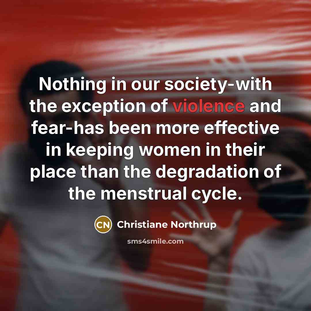 “Nothing in our society-with the exception of violence and fear-has…” quote by Christiane Northrup