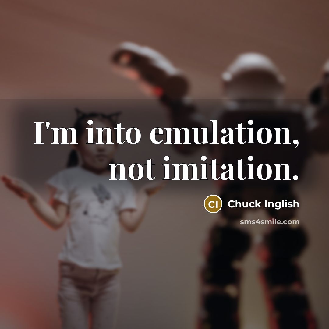 “I'm into emulation, not imitation.…” quote by Chuck Inglish