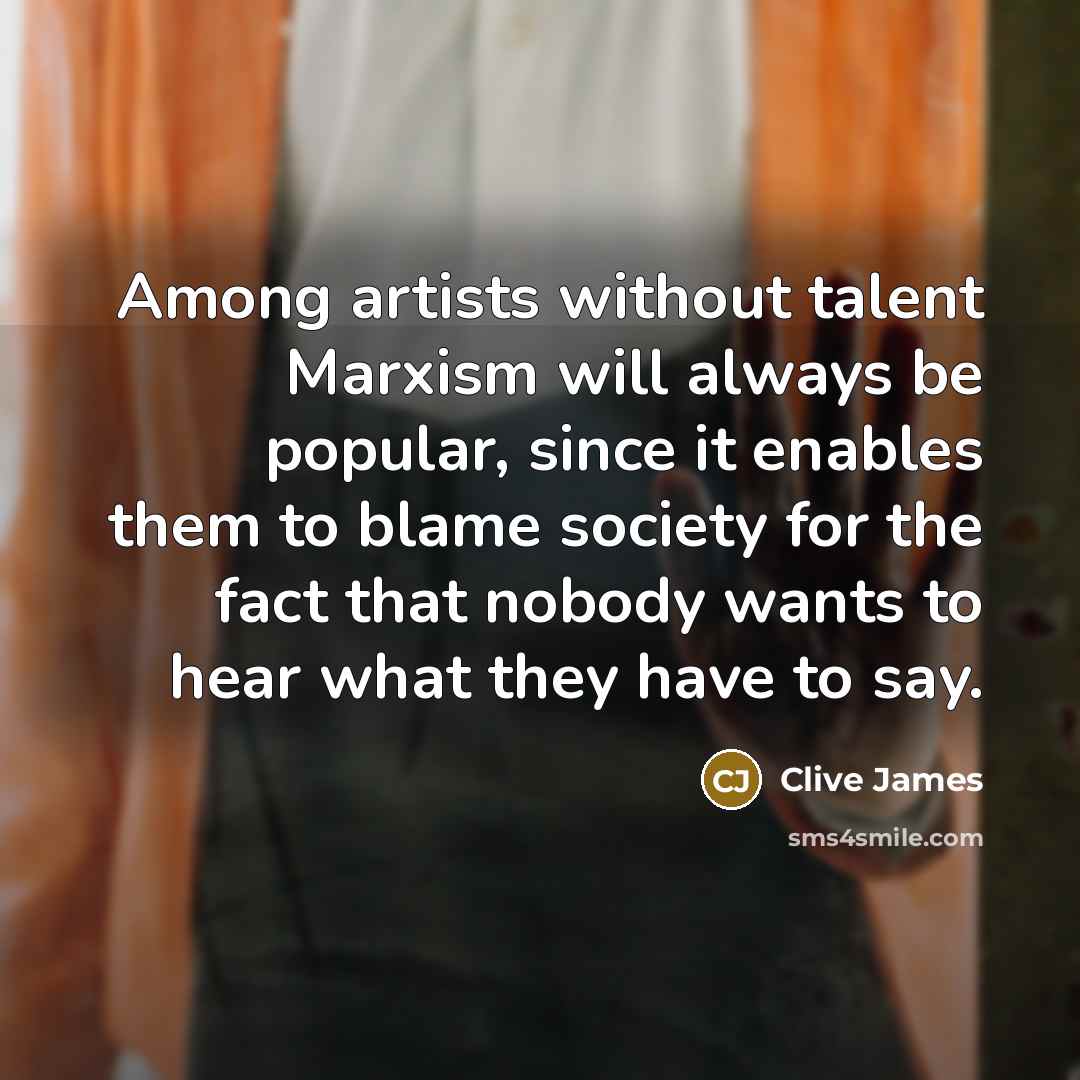 “Among artists without talent Marxism will always be popular, since…” quote by Clive James