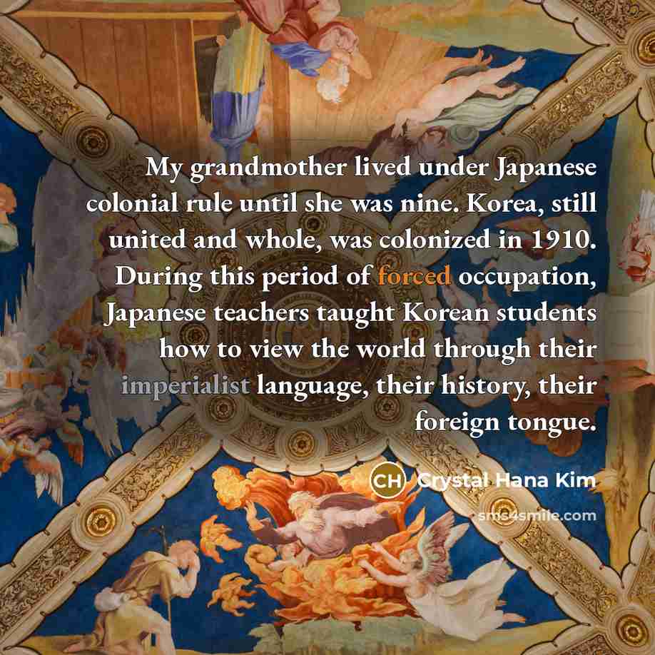 “My grandmother lived under Japanese colonial rule until she was…” quote by Crystal Hana Kim