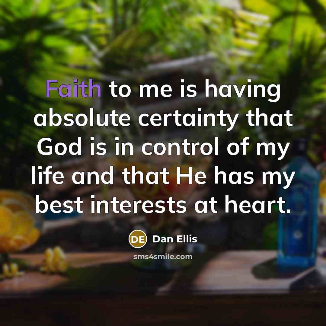 “Faith to me is having absolute certainty that God is…” quote by Dan Ellis