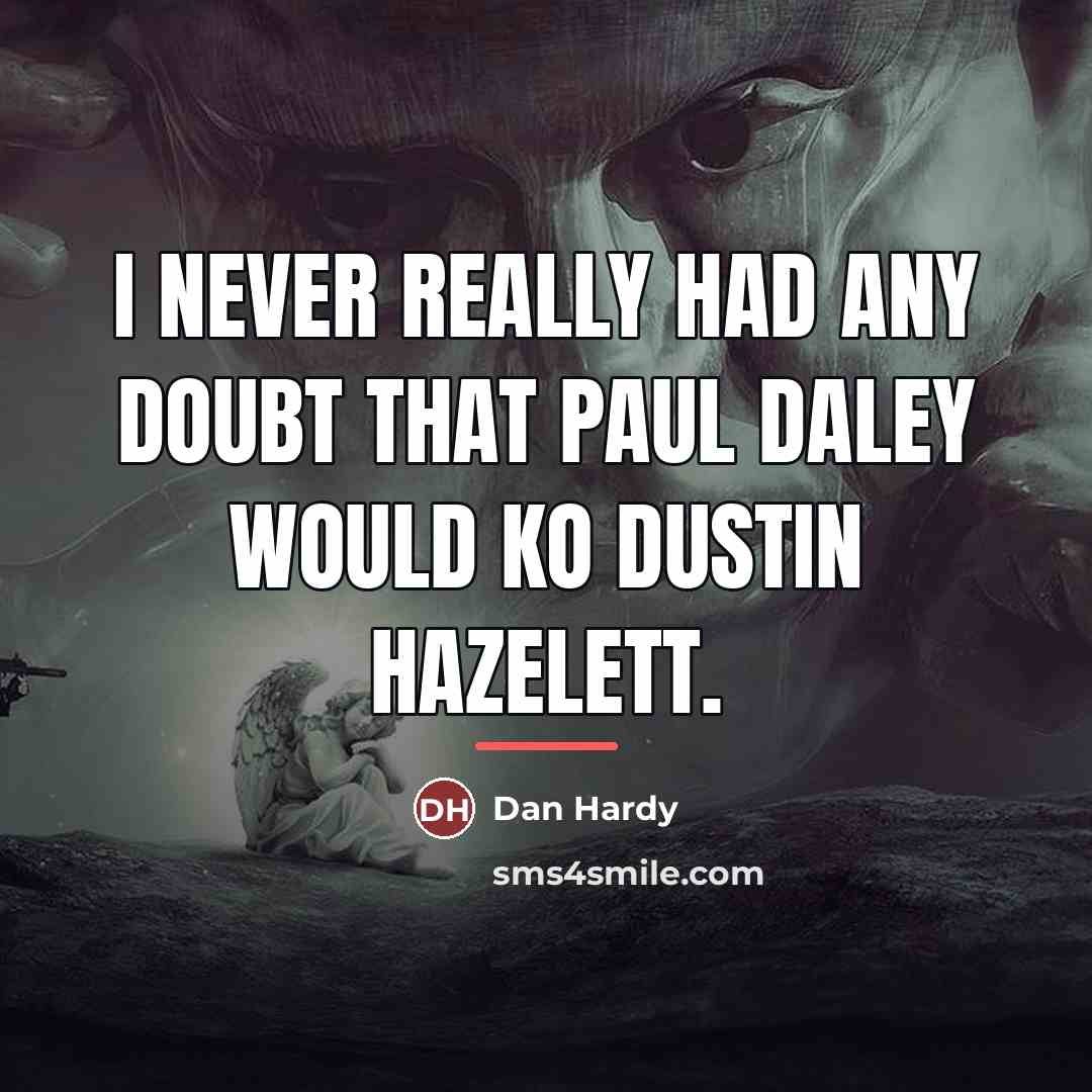 “I never really had any doubt that Paul Daley would…” quote by Dan Hardy