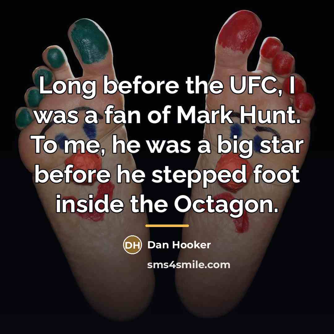 “Long before the UFC, I was a fan of Mark…” quote by Dan Hooker