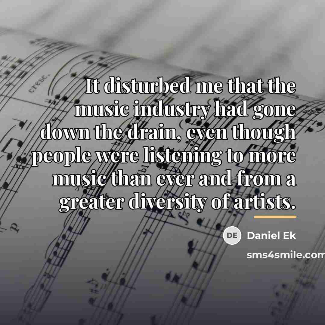 “It disturbed me that the music industry had gone down…” quote by Daniel Ek
