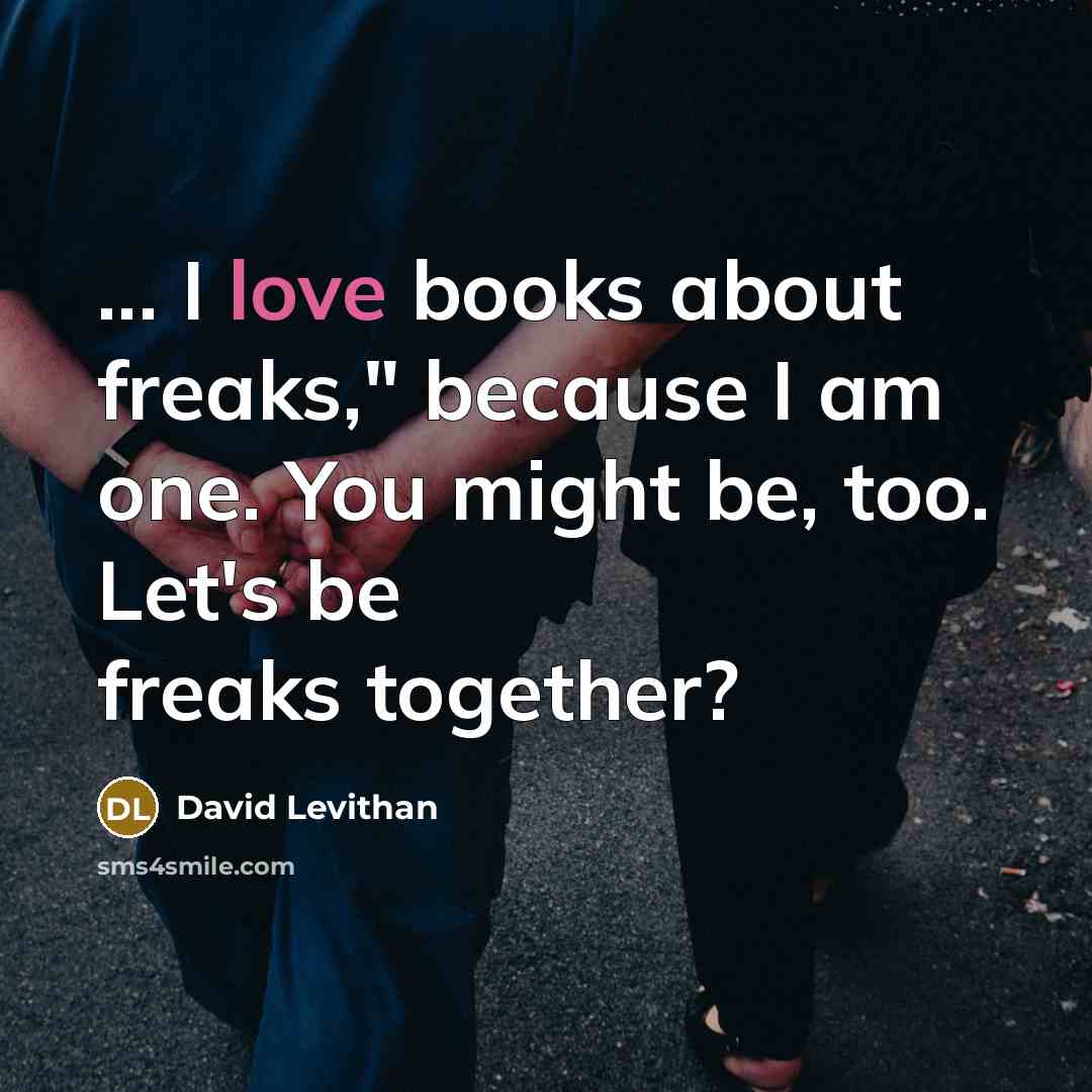 “... I love books about freaks," because I am one.…” quote by David Levithan