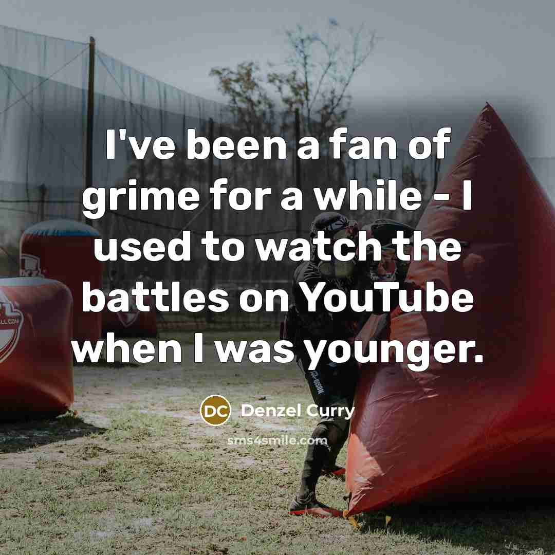 “I've been a fan of grime for a while -…” quote by Denzel Curry