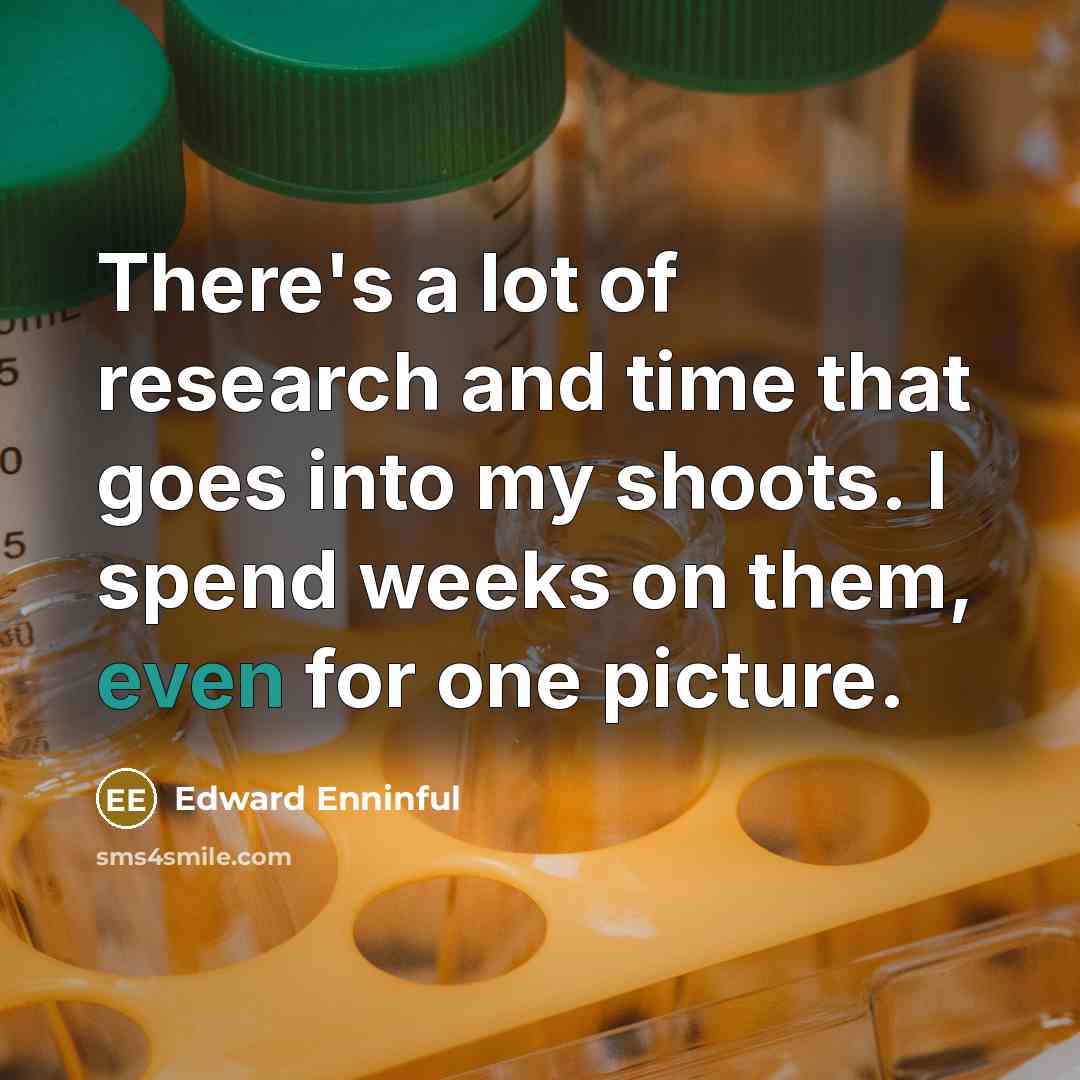 “There's a lot of research and time that goes into…” quote by Edward Enninful