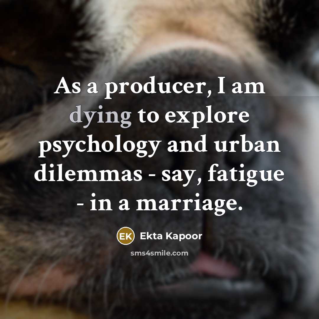 “As a producer, I am dying to explore psychology and…” quote by Ekta Kapoor