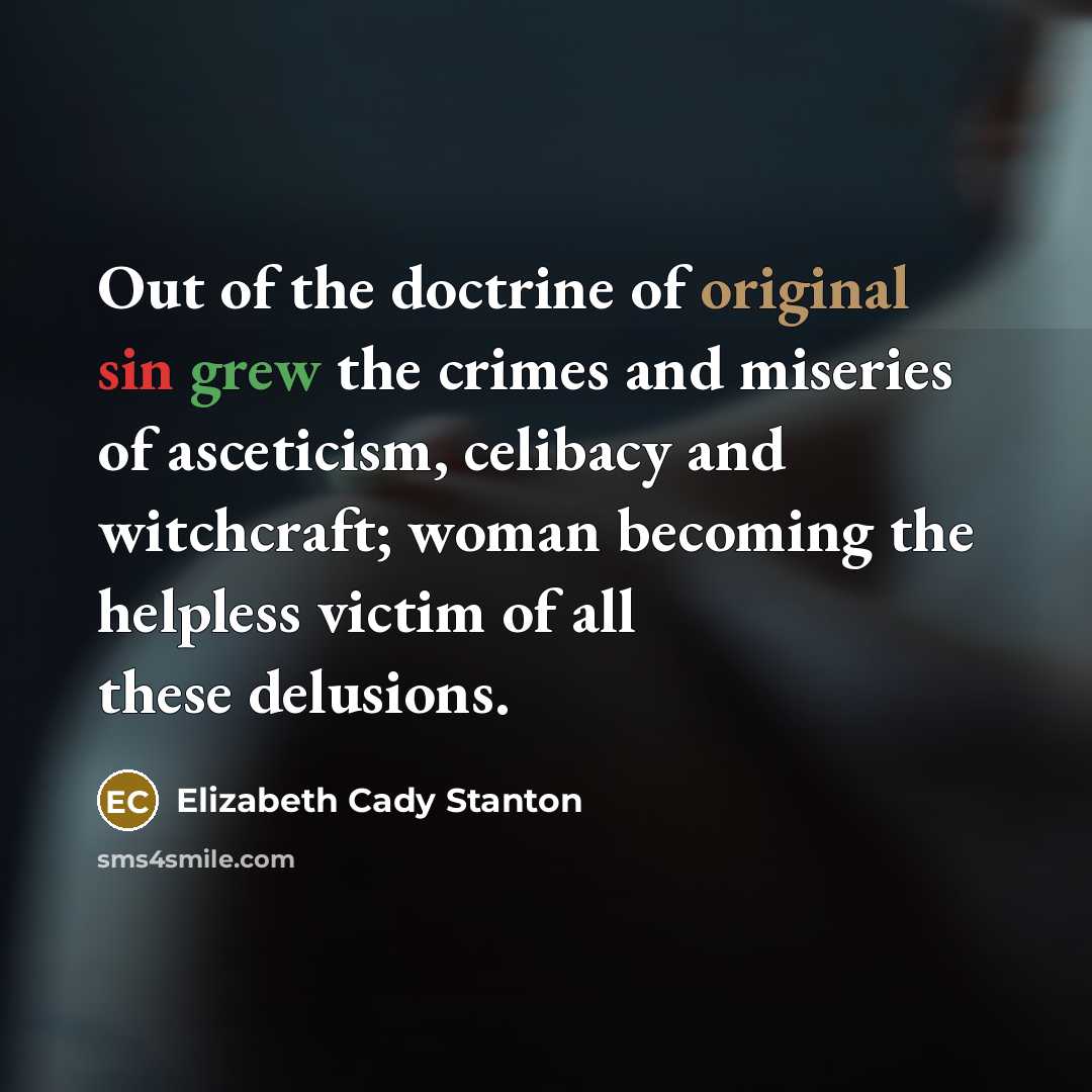 “Out of the doctrine of original sin grew the crimes…” quote by Elizabeth Cady Stanton