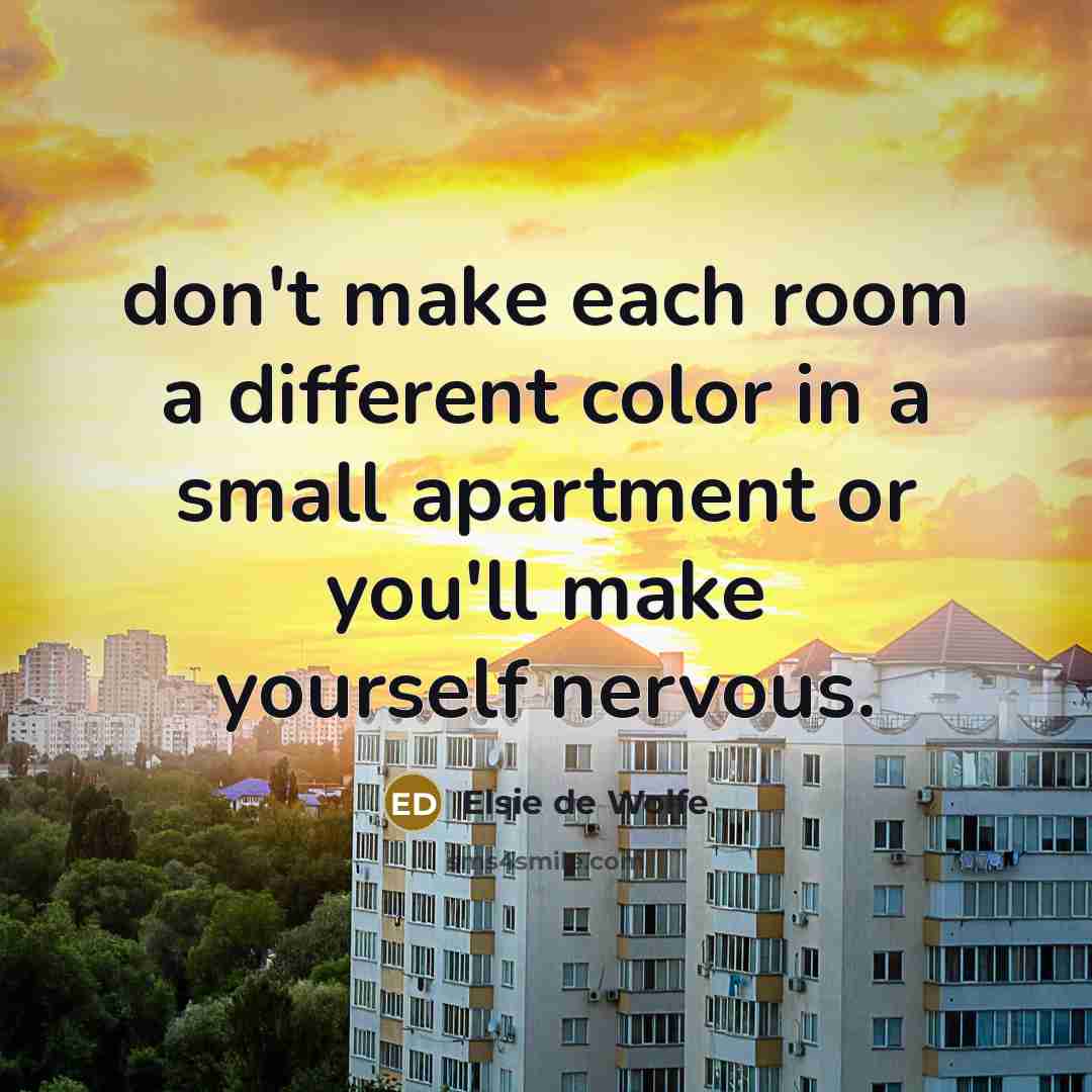 “don't make each room a different color in a small…” quote by Elsie de Wolfe