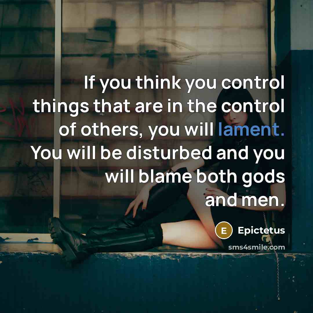 “If you think you control things that are in the…” quote by Epictetus
