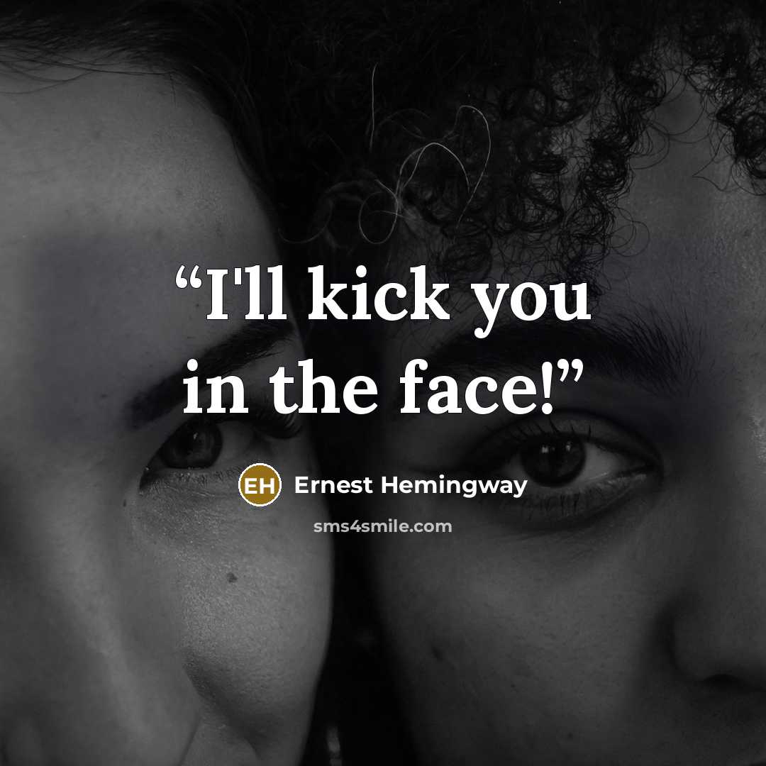 “I'll kick you in the face!” quote by Ernest Hemingway