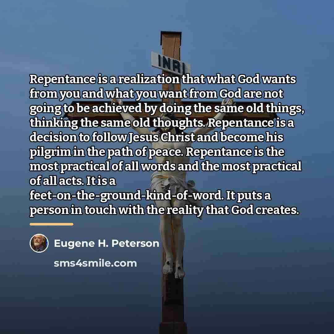 “Repentance is a realization that what God wants from you…” quote by Eugene H. Peterson