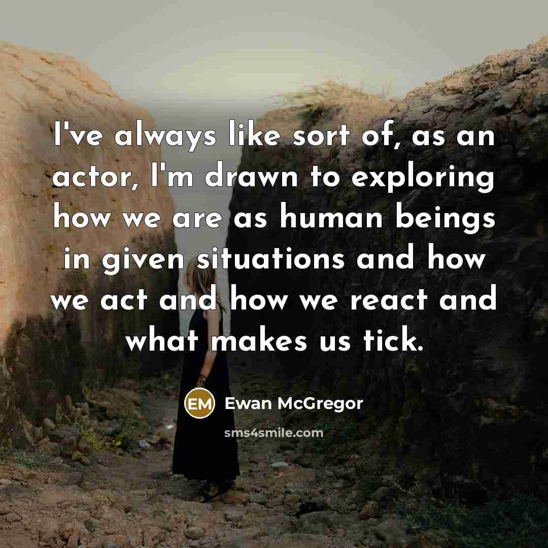 “I've always like sort of, as an actor, I'm drawn…” quote by Ewan McGregor