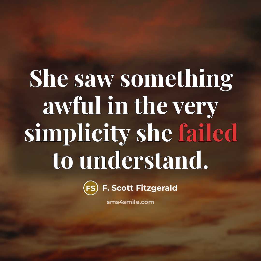 “She saw something awful in the very simplicity she failed…” quote by F. Scott Fitzgerald