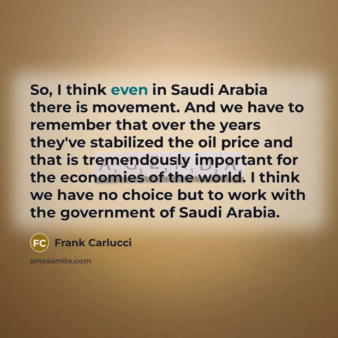 “So, I think even in Saudi Arabia there is movement.…” quote by Frank Carlucci