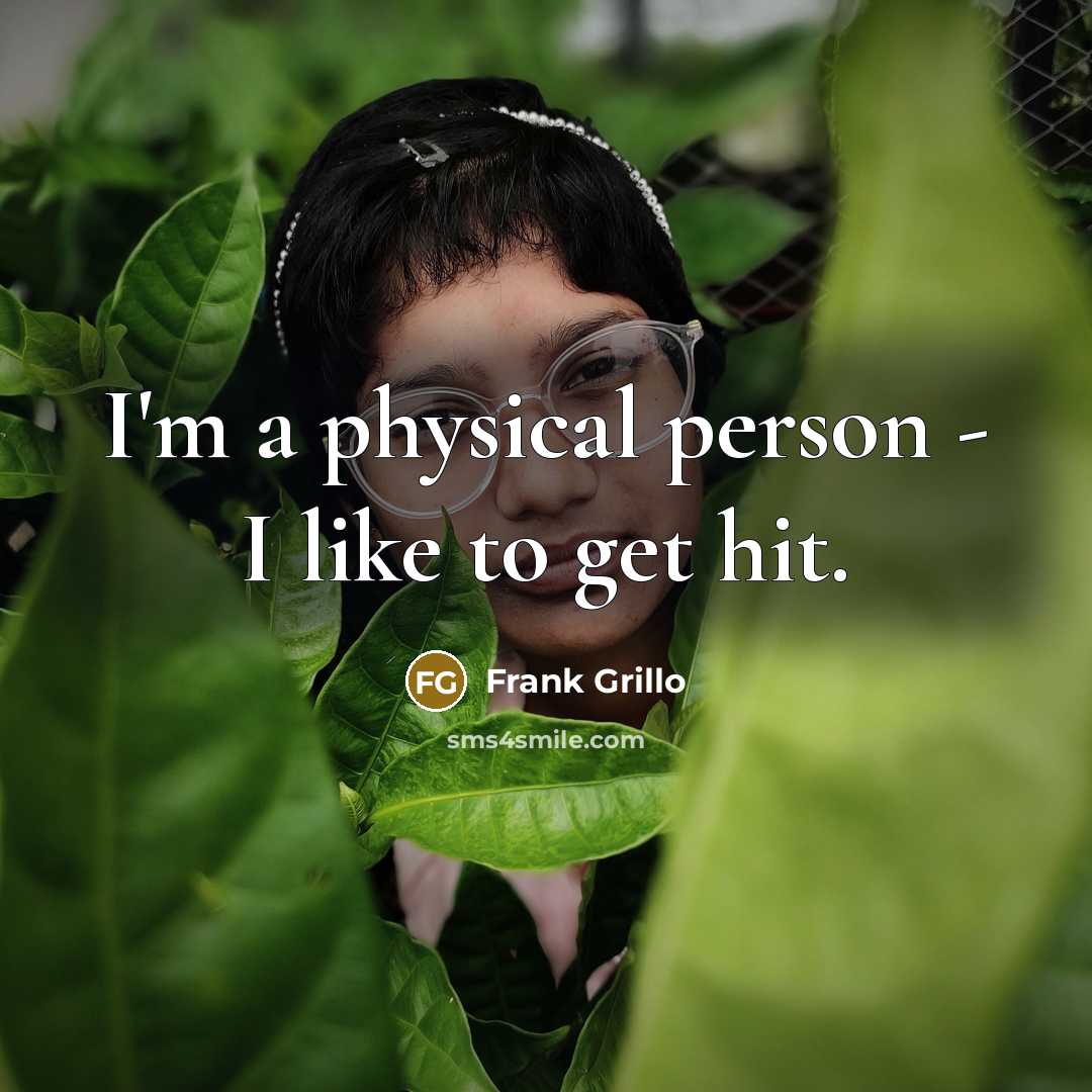 “I'm a physical person - I like to get hit.…” quote by Frank Grillo