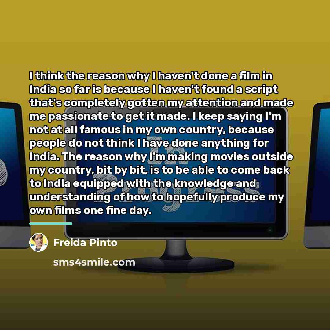 “I think the reason why I haven't done a film…” quote by Freida Pinto