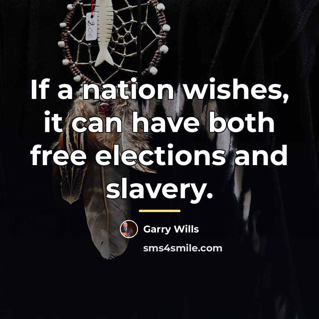 “If a nation wishes, it can have both free elections…” quote by Garry Wills