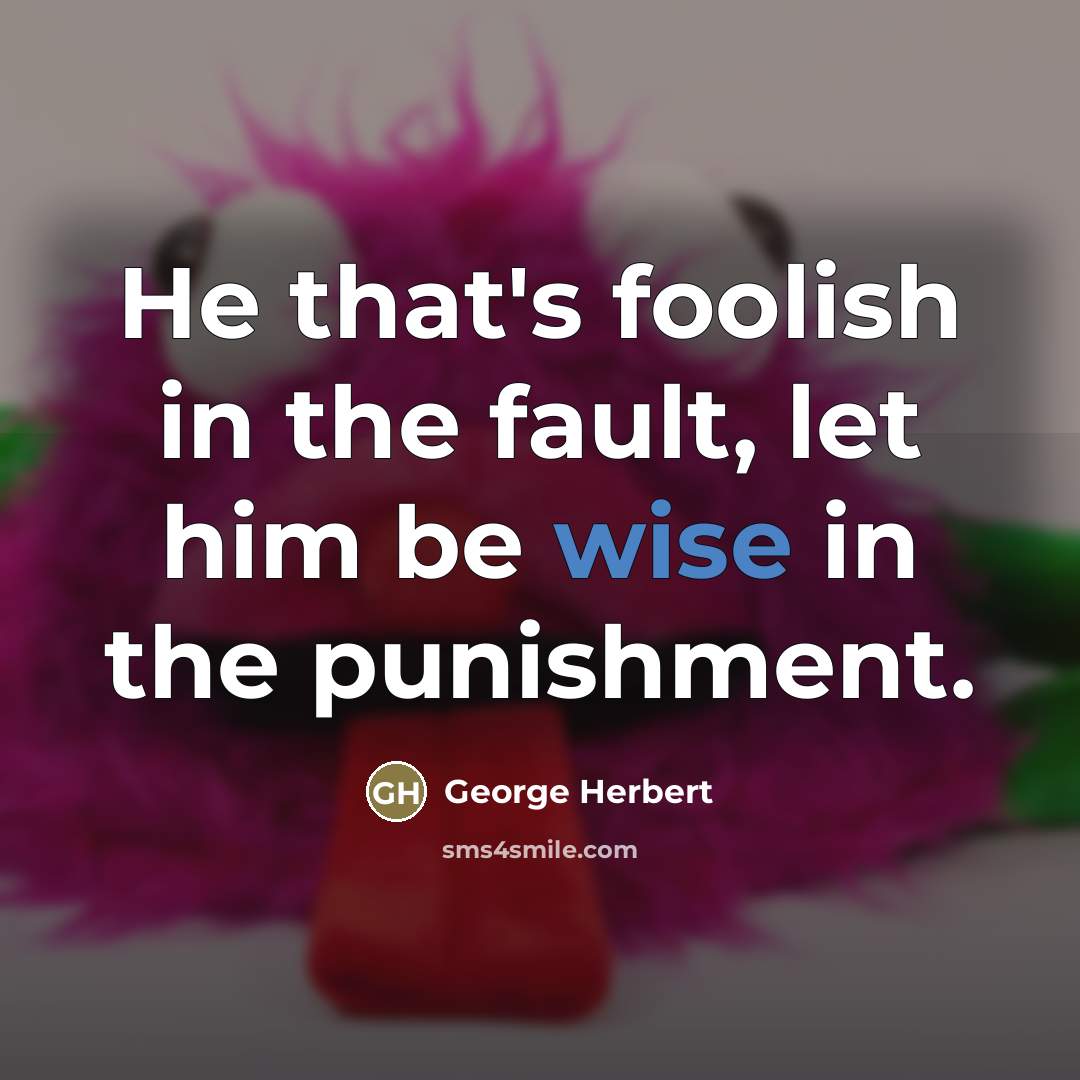 “He that's foolish in the fault, let him be wise…” quote by George Herbert