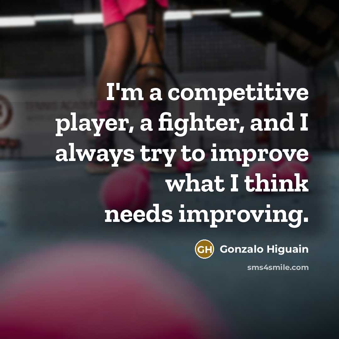 “I'm a competitive player, a fighter, and I always try…” quote by Gonzalo Higuain