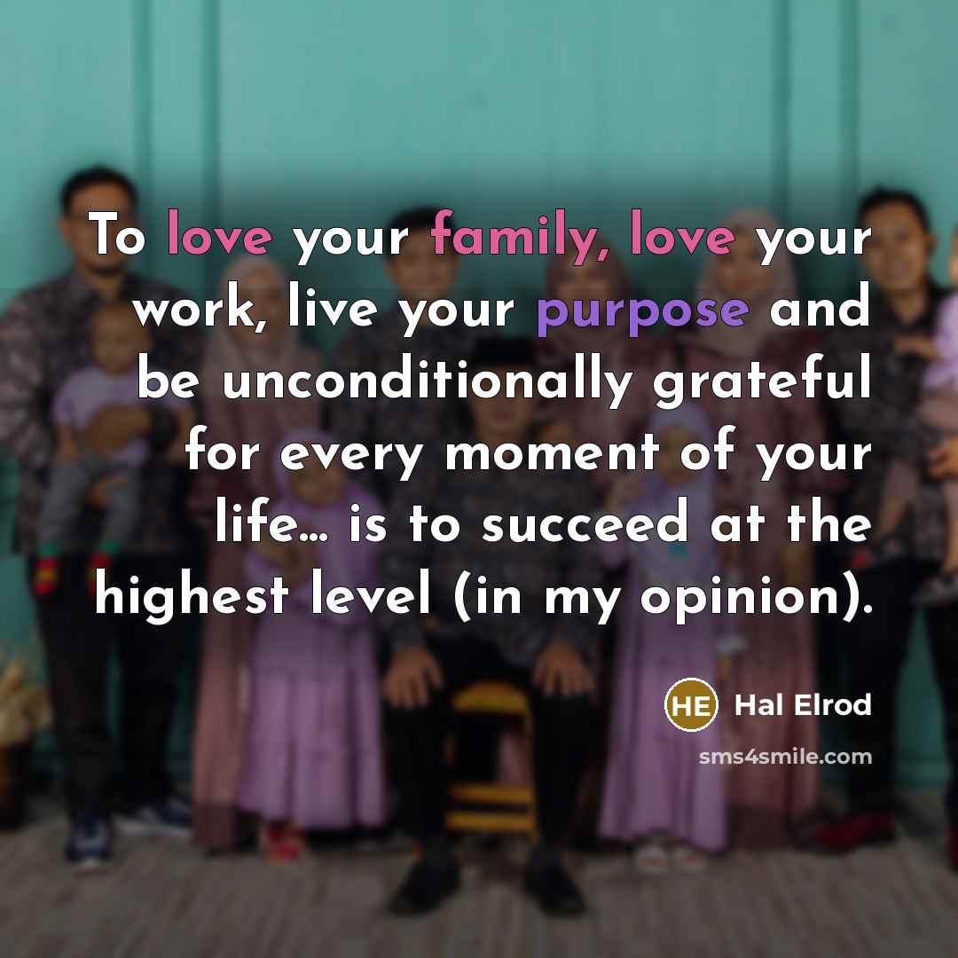 “To love your family, love your work, live your purpose…” quote by Hal Elrod