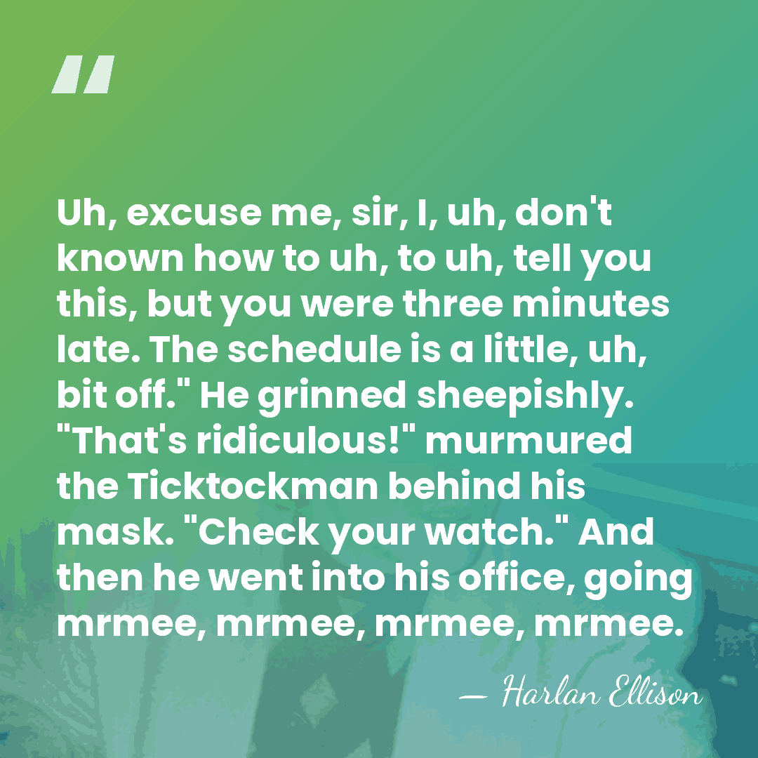 Uh, excuse me, sir, I, uh, don't known how to uh, to&hellip; - Harlan Ellison