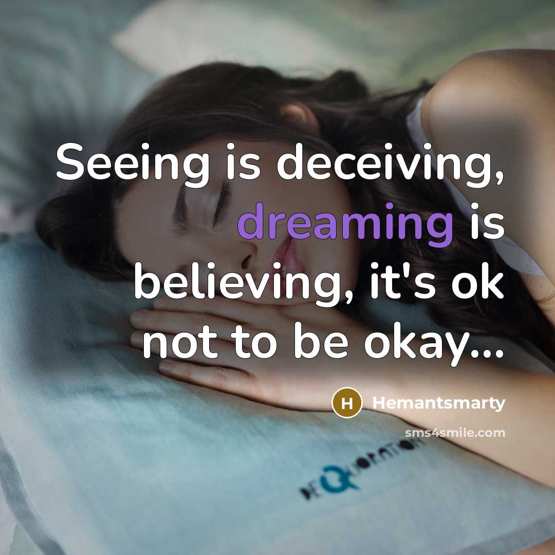 “Seeing is deceiving, dreaming is believing, it's ok not to…” quote by Hemantsmarty