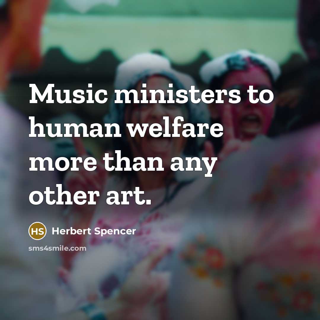 “Music ministers to human welfare more than any other art.…” quote by Herbert Spencer