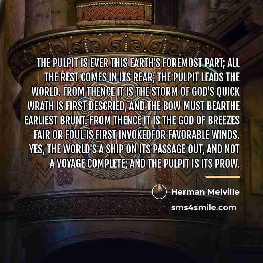 “The pulpit is ever this earth's foremost part; all the…” quote by Herman Melville