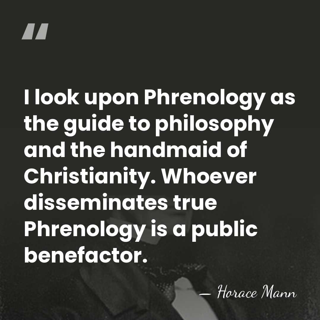 I look upon Phrenology as the guide to philosophy and the handmaid&hellip; - Horace Mann