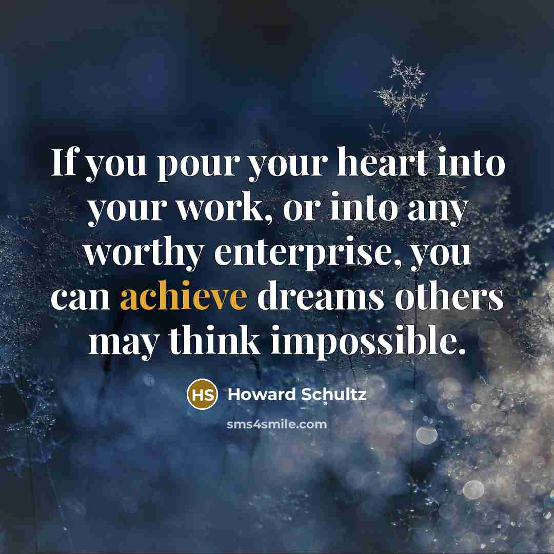 “If you pour your heart into your work, or into…” quote by Howard Schultz