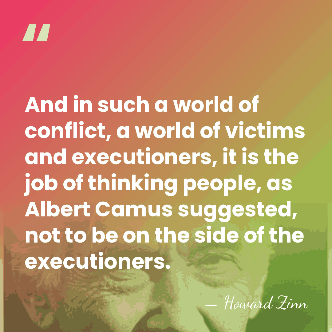 And in such a world of conflict, a world of victims and&hellip; - Howard Zinn