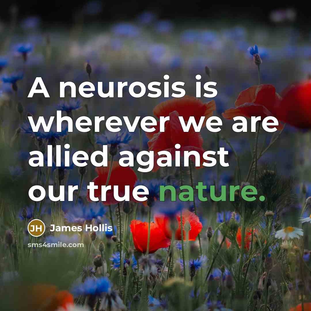 “A neurosis is wherever we are allied against our true…” quote by James Hollis