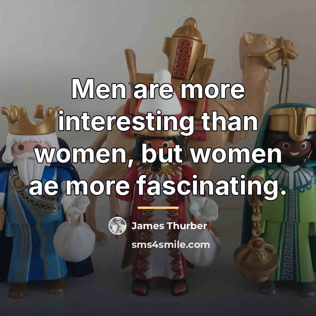 “Men are more interesting than women, but women ae more…” quote by James Thurber