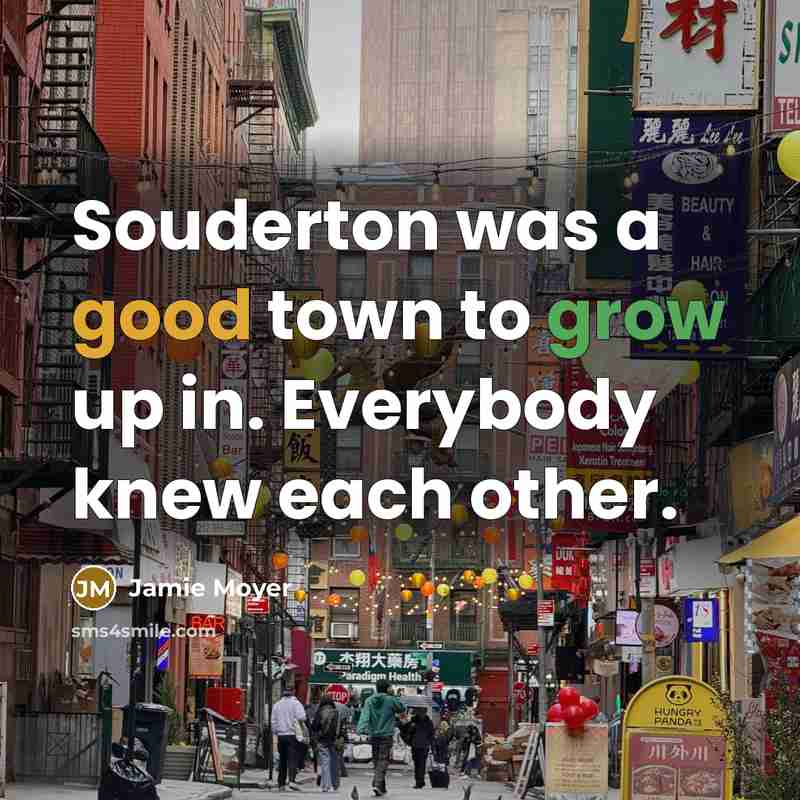 “Souderton was a good town to grow up in. Everybody knew each other.” quote by Jamie Moyer