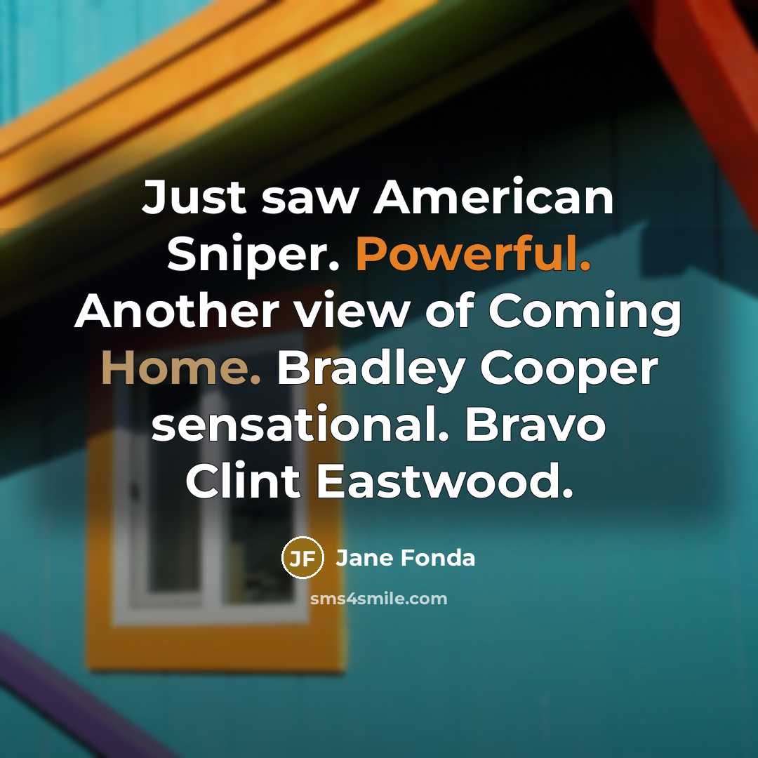 “Just saw American Sniper. Powerful. Another view of Coming Home.…” quote by Jane Fonda