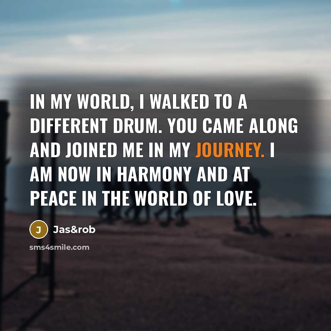 “In my world, I walked to a different drum. You…” quote by Jas&rob